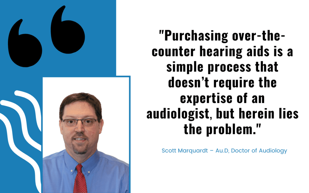 Purchasing over-the-counter hearing aids is a simple process that doesn't require that expertise of an audiologist, but herein lies the problem